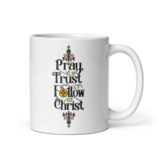 "Pray, Trust & Follow Christ - White glossy mug